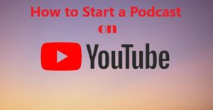 How to Start a Podcast on YouTube