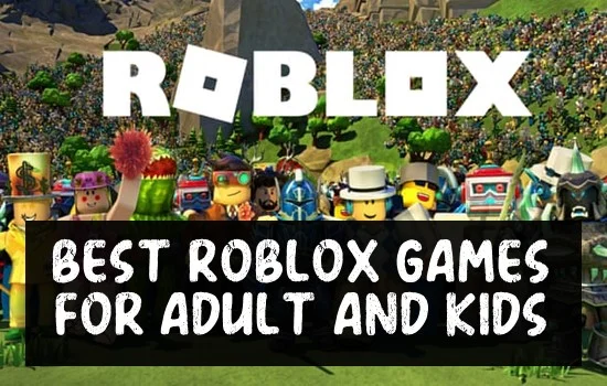 Best Roblox Games For Adults and Kids